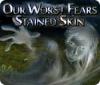 Download free flash game Our Worst Fears: Stained Skin