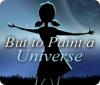 Download free flash game But to Paint a Universe