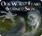 Download free flash game Our Worst Fears: Stained Skin