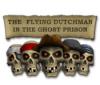 Download free flash game The Flying Dutchman - In The Ghost Prison